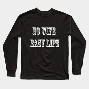 no wife easy life Long Sleeve T-Shirt